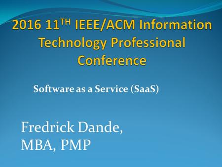 Software as a Service (SaaS) Fredrick Dande, MBA, PMP.