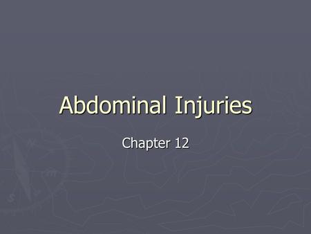 Abdominal Injuries Chapter 12. Anatomy of the Abdomen ► The abdominal cavity consists of these boundaries:  Posteriorly – the lumbar spine  Superiorly.