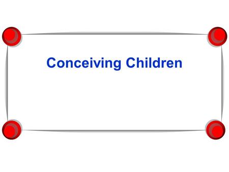 Conceiving Children. Women’s fertility  Peaks around 20 – 24 years.