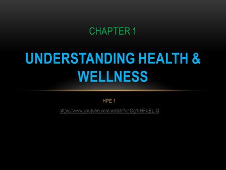 HPE 1 https://www.youtube.com/watch?v=Og1rHFoBL-Q CHAPTER 1 UNDERSTANDING HEALTH & WELLNESS.