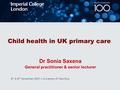 8 th & 9 th November 2007 University of Mauritius Child health in UK primary care Dr Sonia Saxena General practitioner & senior lecturer.