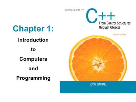 Chapter 1: Introduction to Computers and Programming.