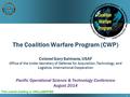 1 The Coalition Warfare Program (CWP) Colonel Gary Salmans, USAF Office of the Under Secretary of Defense for Acquisition, Technology, and Logistics, International.