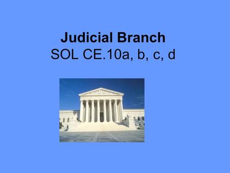 Judicial Branch SOL CE.10a, b, c, d. Jurisdiction: the authority of a court to hear a case & administer the law Original: the first court to hear a case.