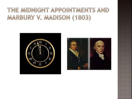  Federalists lose Congressional elections and the presidency, but still control judicial branch  Pass Judiciary Act of 1801 which reduced Supreme Court.