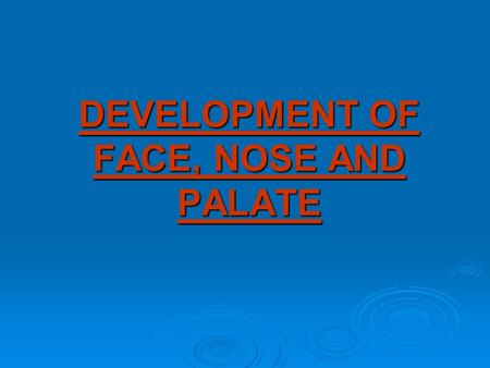 DEVELOPMENT OF FACE, NOSE AND PALATE. Development of Face  Face is developed from 5 processes (prominences):  One fronto-nasal process, 2 maxillary.