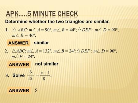  Students will apply the SSS & SAS Similarity Theorems to determine similarity in triangles.  Why? So you can show that triangles are similar, as seen.