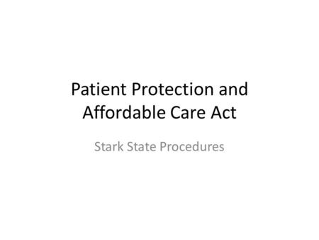 Patient Protection and Affordable Care Act Stark State Procedures.