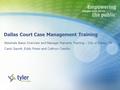 Dallas Court Case Management Training Marshals Basic Overview and Manage Warrants Training – City of Dallas, TX Carol Gauntt, Eddy Perez and Cathryn Castillo.