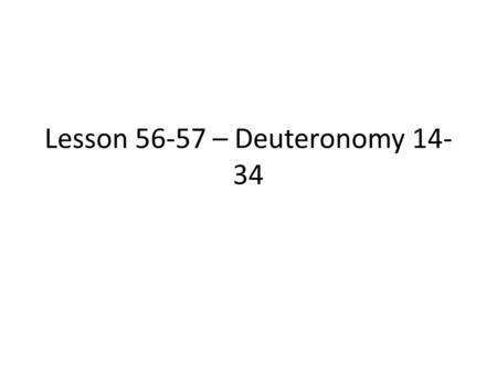 Lesson 56-57 – Deuteronomy 14- 34. Abrahamic Covenant What were the three promises and how were they fulfilled? 1.Deut. 1:6-8 – Property Promise 2.Deut.