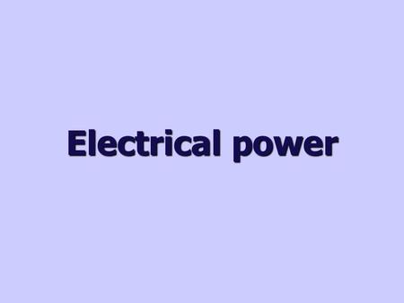 Electrical power. What is electrical power? Electrical power is the rate at which an electrical appliance uses electrical energy. All appliances have.