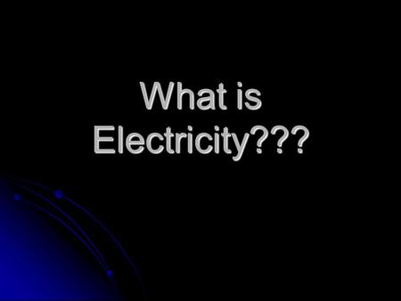 What is Electricity??? Electric Charge Matter has both positive and negative particles (protons and electrons) Matter has both positive and negative.