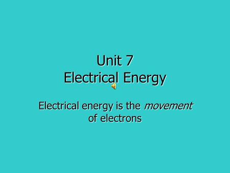 Unit 7 Electrical Energy Electrical energy is the movement of electrons.