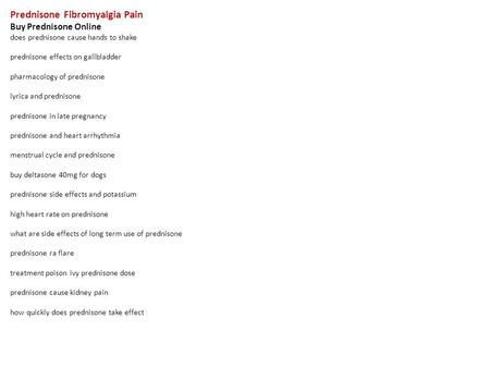 Prednisone Fibromyalgia Pain Buy Prednisone Online does prednisone cause hands to shake prednisone effects on gallbladder pharmacology of prednisone lyrica.