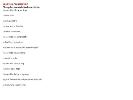Lasix No Prescription Cheap Furosemide No Prescription furosemide 10 mg for dogs lasik or lasix lasix iv pediatric nursing and lasix route lasix kullanan.