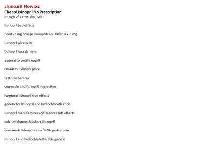 Lisinopril Norvasc Cheap Lisinopril No Prescription images of generic lisinopril lisinopril bad effects need 25 mg dosage lisinopril can i take 10 2.5.