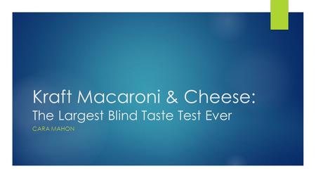 Kraft Macaroni & Cheese: The Largest Blind Taste Test Ever CARA MAHON.