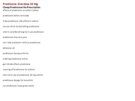 Prednisone Overdose 40 Mg Cheap Prednisone No Prescription effects of prednisone on unborn babies prednisone before remicade 5 day prednisone side effects.