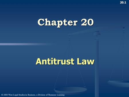 © 2004 West Legal Studies in Business, a Division of Thomson Learning 20.1 Chapter 20 Antitrust Law.