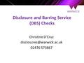 Disclosure and Barring Service (DBS) Checks Christine D’Cruz 02476 573867.