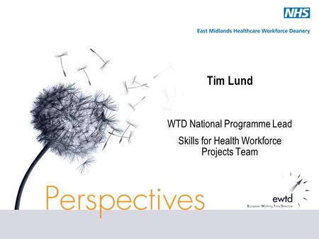 Tim Lund WTD National Programme Lead Skills for Health Workforce Projects Team.