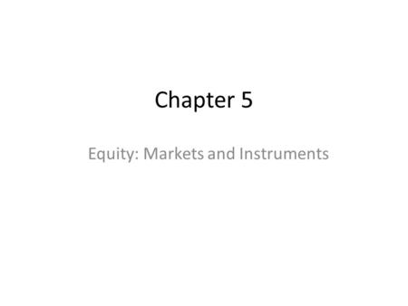 Chapter 5 Equity: Markets and Instruments. Problem 1: The central electronic limit order book is the hub of those automated markets that are order-driven.