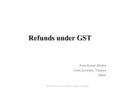 Refunds under GST Arun Kumar Mishra Joint Secretary, Finance Bihar GST Refund Process-A K Mishra, Kolkata, 11.12.2015.