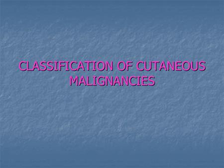 CLASSIFICATION OF CUTANEOUS MALIGNANCIES. 1- PREMALİGNANCİES (in situ) Actinic keratosis Actinic keratosis Bowen’s disease Bowen’s disease Lentigo maligna.