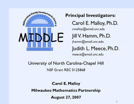 1 Principal Investigators: Carol E. Malloy, Ph.D. Jill V. Hamm, Ph.D. Judith L. Meece, Ph.D.