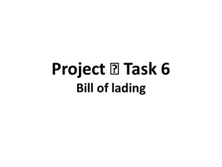 Project Ⅱ Task 6 Bill of lading. Section 2 III. Bill of lading A bill of lading (sometimes referred to as a B/L) is a transport document issued by a carrier.