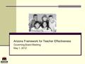 Arizona Framework for Teacher Effectiveness Governing Board Meeting May 1, 2012.