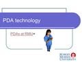 PDA technology PDAs at RMUPDAs at RMU=. Robert Morris University History of PDAs at RMU 2004 2007-2008 13 Tungsten E100 E2 and 30 TX.