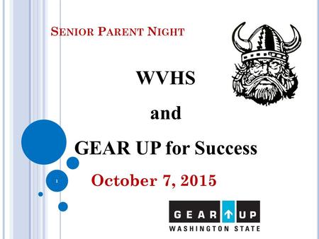 S ENIOR P ARENT N IGHT October 7, 2015 6/10/2016 1 WVHS and GEAR UP for Success.