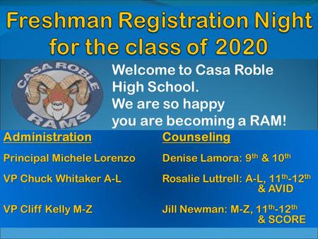 Administration Counseling Principal Michele LorenzoDenise Lamora: 9 th & 10 th VP Chuck Whitaker A-LRosalie Luttrell: A-L, 11 th -12 th & AVID VP Cliff.