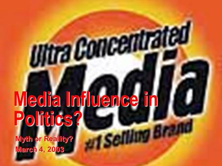 Media Influence in Politics? Myth or Reality? March 4, 2003.