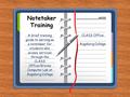 Notetaker Training A brief training guide to serving as a notetaker for students who access services through the CLASS Office/Groves Computer Lab at Augsburg.