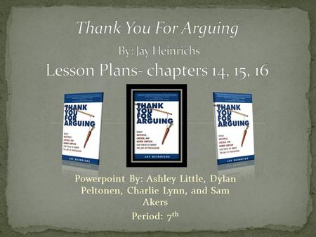 Powerpoint By: Ashley Little, Dylan Peltonen, Charlie Lynn, and Sam Akers Period: 7 th.