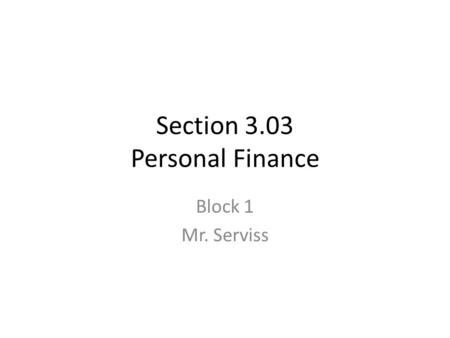 Section 3.03 Personal Finance Block 1 Mr. Serviss.