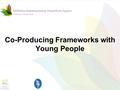 Co-Producing Frameworks with Young People. Outline –Finding out what is important to young people –Devised Questions –Scoring methodology –Provider Evaluation.