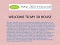 WELCOME TO MY 3D HOUSE WE ARE THE ONLY FULLY AUTOMATED ONLINE PROVIDER OF 3D DIGITAL IMAGES FOR ARCHITECTS AND HOME BUILDERS. WE WILL PRODUCE A 2000 PIXEL.