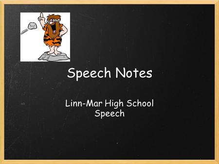 Speech Notes Linn-Mar High School Speech. Preparing the Speech Pre-writing skills.