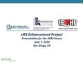 ERX Enhancement Project Presentation for the EDM Forum June 7, 2014 San Diego, CA.