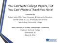 You Can Write College Papers, But You Can’t Write a Thank You Note! Presented By Robert Leslie, M.A., Dean, Corporate & Community Education Jennifer Little,