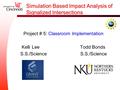 Simulation Based Impact Analysis of Signalized Intersections Project # 5: Classroom Implementation Kelli Lee Todd Bonds S.S./Science.