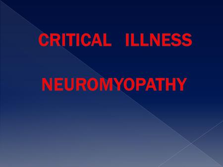 CRITICAL ILLNESS NEUROMYOPATHY