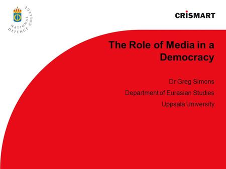 The Role of Media in a Democracy Dr Greg Simons Department of Eurasian Studies Uppsala University.