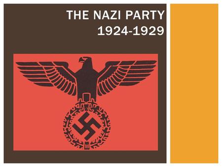 THE NAZI PARTY 1924-1929.  The Nazi Party did not exist in 1920 and enjoyed little mass support in the 1930s.  But by 1932 it was almost the biggest.