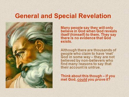 General and Special Revelation Many people say they will only believe in God when God reveals itself (himself) to them. They say there is no evidence that.