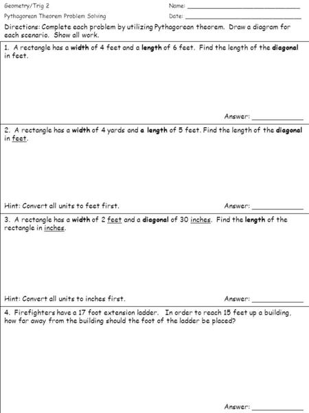 Geometry/Trig 2Name: ________________________________ Pythagorean Theorem Problem SolvingDate: _________________________________ Directions: Complete each.