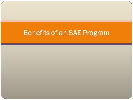 Benefits of an SAE Program. Interest Approach Stuff a record book full of play money. While making a few introductory comments, let the money fall out.